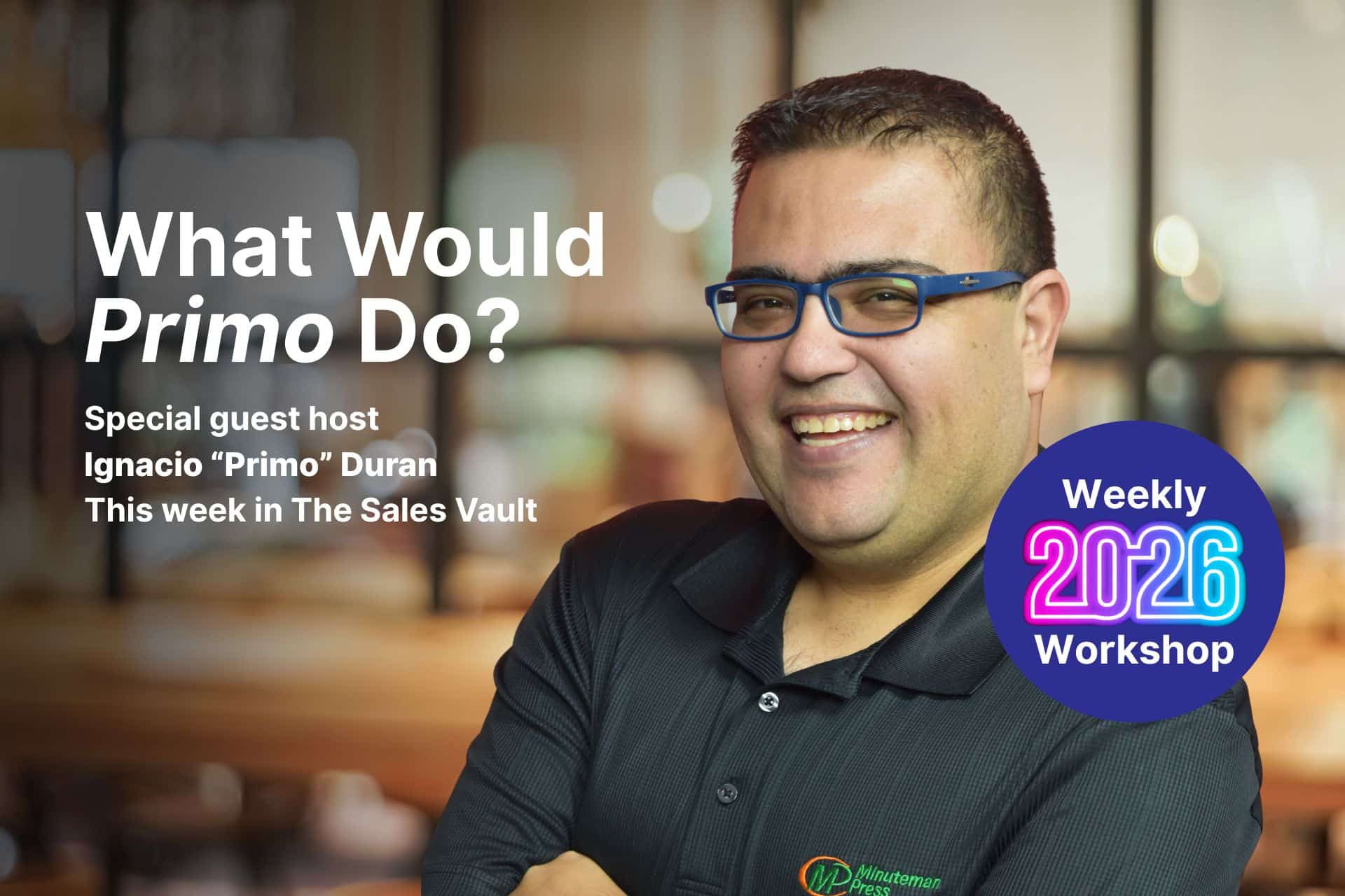 Smiling man with blue glasses in a blurred office, overlaid with 'What Would Primo Do?' and a purple 'Weekly 2026 Workshop' badge.