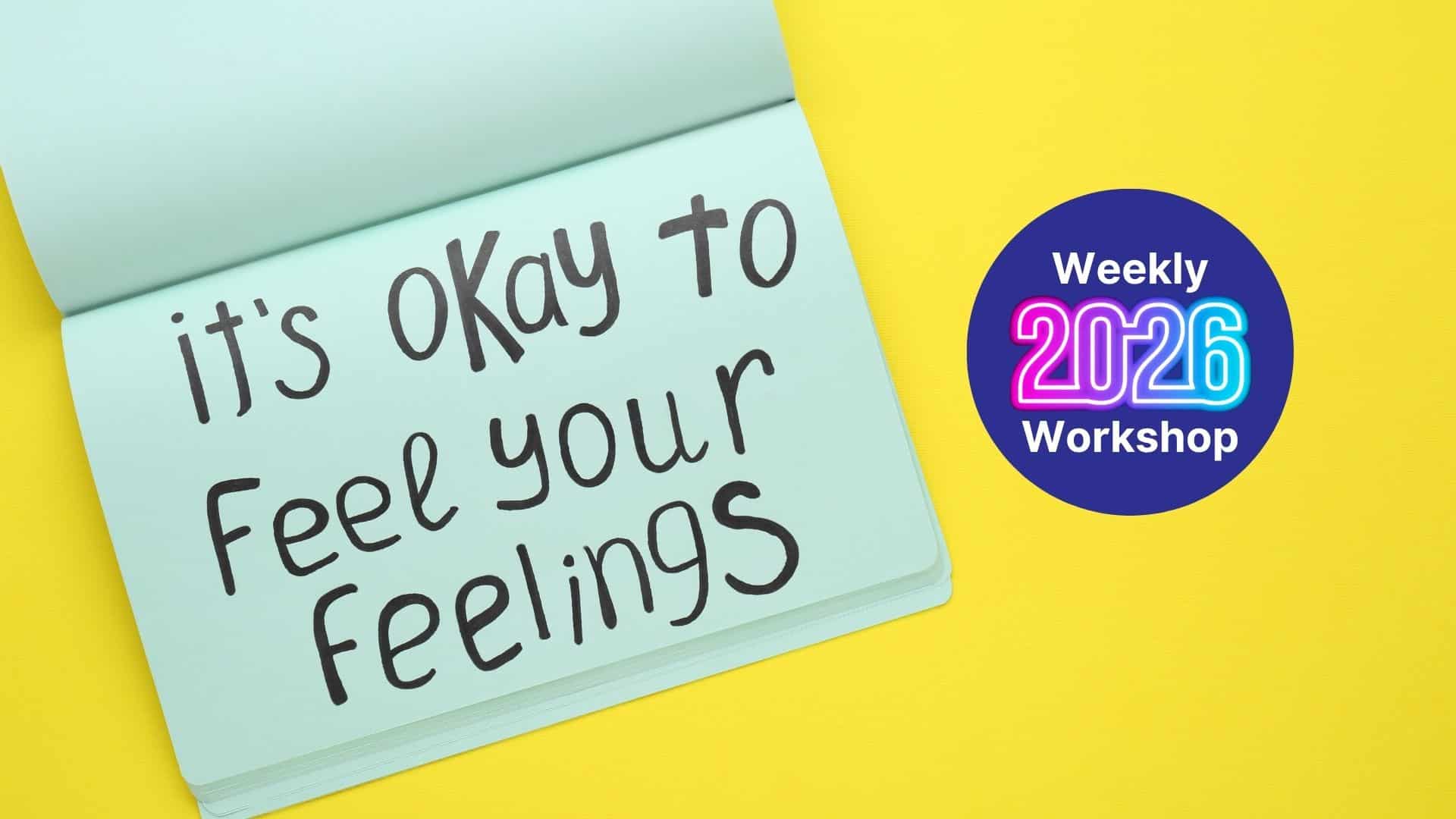 dont feel like prospecting - The Sales Vault Blue notebook page shows the handwritten message 'it's okay to feel your feelings' next to a purple 'Weekly 2026 Workshop' badge on a yellow background?