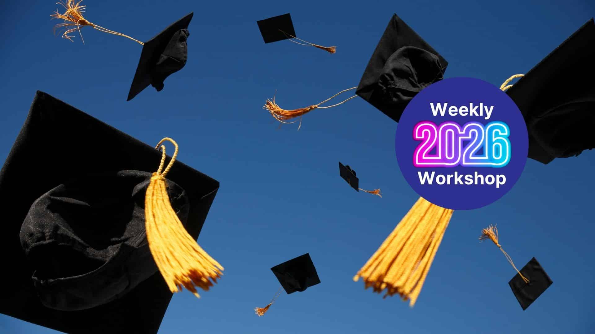 Graduation caps and tassels flying in a blue sky with a purple circle that says Weekly 2026 Workshop (promo image).